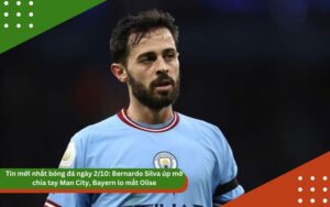 Tin mới nhất bóng đá ngày 2/10: Bernardo Silva úp mở chia tay Man City, Bayern lo mất Olise, Ronaldo được coi trọng ở World Cup 2026