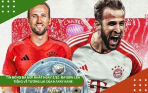 Tin bóng đá mới nhất ngày 6/10: Bayern lên tiếng về tương lai của Harry Kane, Man City và Chelsea chuẩn bị “phá két”