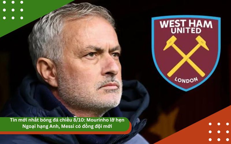 Tin mới nhất bóng đá chiều 8/10: Mourinho lỡ hẹn Ngoại hạng Anh, Messi có đồng đội mới